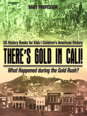 cover image of There's Gold in Cali! What Happened during the Gold Rush?